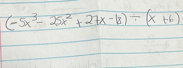 (-5x^3-25x^2+27x-18)/ (x+6)