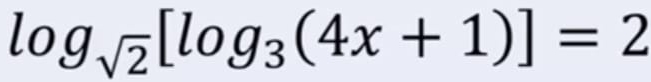 log _sqrt(2)[log _3(4x+1)]=2