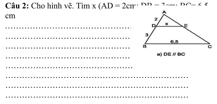 a11 2: Cho hình vẽ. Tim* (AD=2cm· nn-2 -
cm
_D 
_ 
_ 
_ 
a) DEparallel BC
_ 
_ 
_ 
_