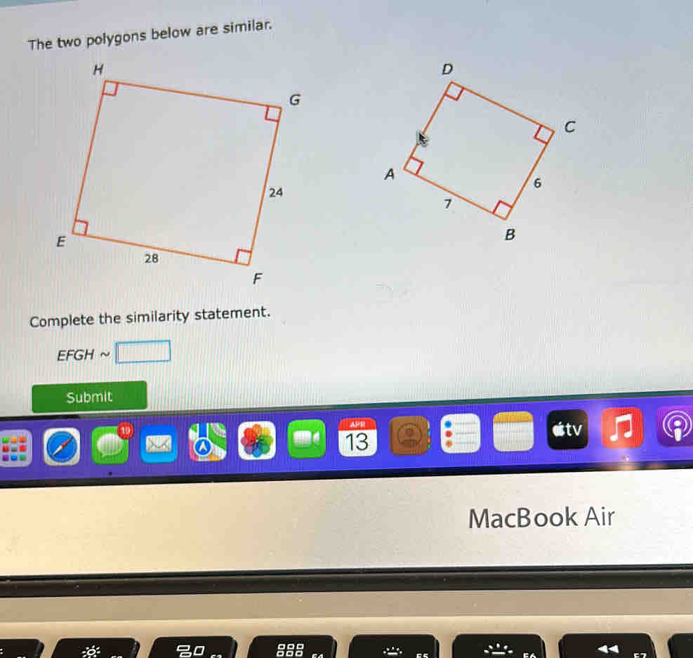 The two polygons below are similar. 
Complete the similarity statement.
EFGH
Submit 
APR estv
13
r