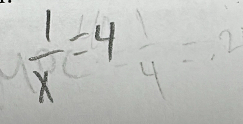  1/x =4frac 4=2