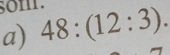 som. 
a) 48:(12:3).