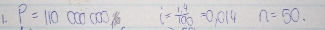 P=11000000 i= (1.4)/100 =0.014 n=50.