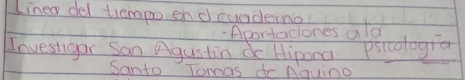 Linea del tiempo endruaderno 
Aportaciones ald 
Investgor San Agustin dc Hipona psicologia 
Santo Tomas de Aquino