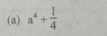 a^4+ 1/4 