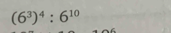 (6^3)^4:6^(10)