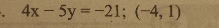 4x-5y=-21; (-4,1)