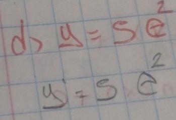 do y=5e^2
y'=5e^2