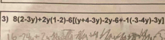 8(2-3y)+2y(1-2)-6[(y+4-3y)-2y-6+-1(-3-4y)-3y]