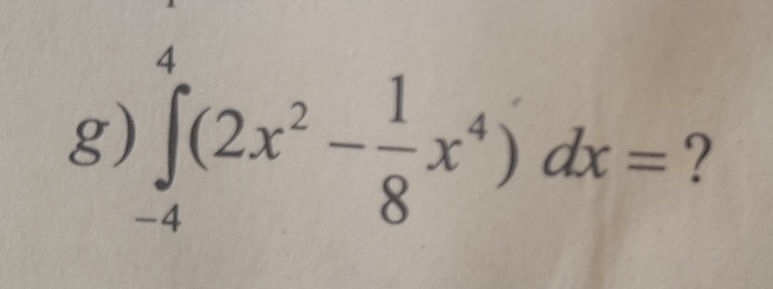 )∈tlimits _(-4)^4(2x^2- 1/8 x^4)dx= ?