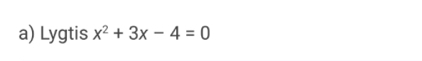 Lygtis x^2+3x-4=0