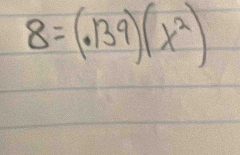 8=(.139)(x^2)