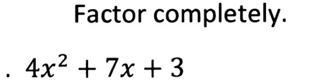 Factor completely.
4x^2+7x+3