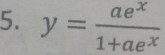 y= ae^x/1+ae^x 