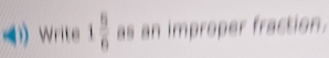 Write as an improper fraction.