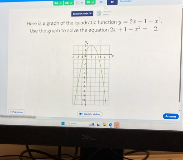 2A 20 2c* 20 2E 2F Summary 
Bookwork code: 2F allowed Calculator 
Here is a graph of the quadratic function y=2x+1-x^2. 
Use the graph to solve the equation 2x+1-x^2=-2. 
C Previous ■* Watch video Answer 
Soarch