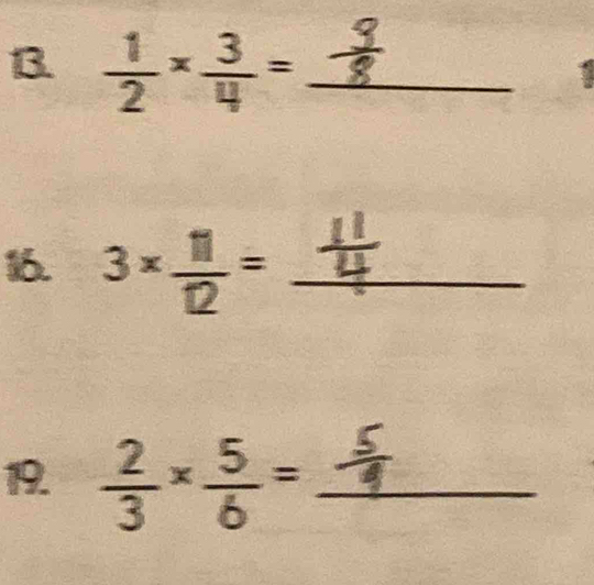  1/2 *  3/4 = _ 
16. 3*  11/12 = _ 
` 
19.  2/3 *  5/6 = _