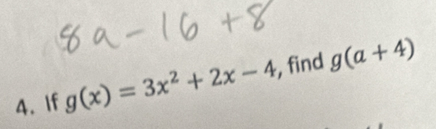 If g(x)=3x^2+2x-4 find g(a+4)