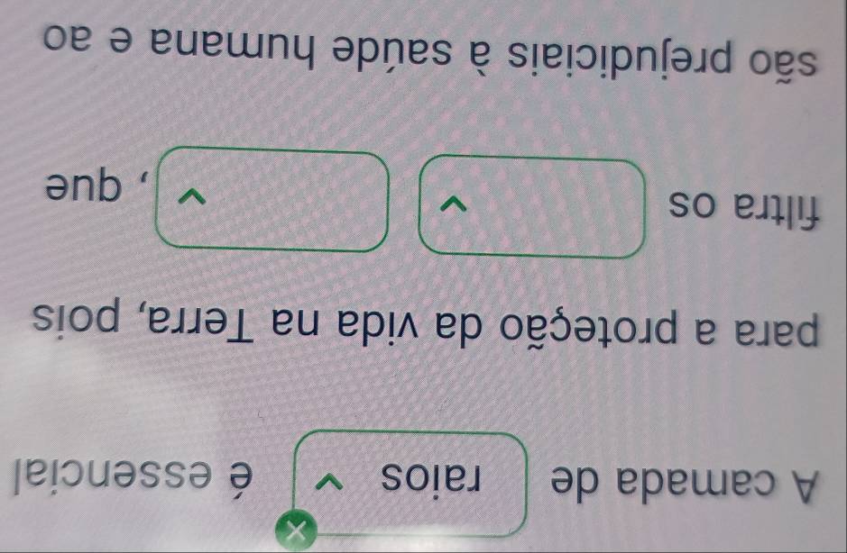 A camada de raios é essencial 
para a proteção da vida na Terra, pois 
filtra os 
, que 
são prejudiciais à saúde humana e ao