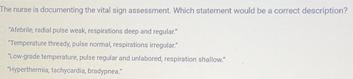 Solved: The nurse is documenting the vital sign assessment. Which ...
