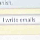 nish. 
I write emails