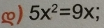 5x^2=9x.