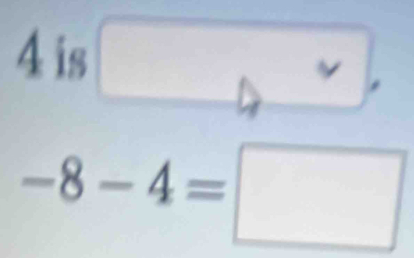 4 is
-8-4=□