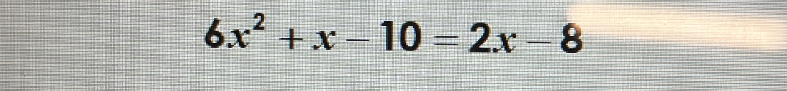 6x^2+x-10=2x-8