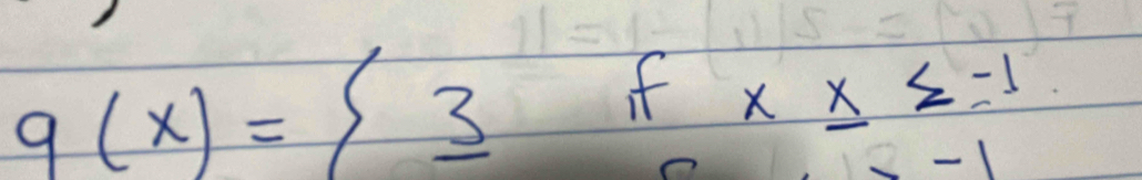 g(x)=beginarrayl _ 3fx_ ≥ -1 -1endarray.