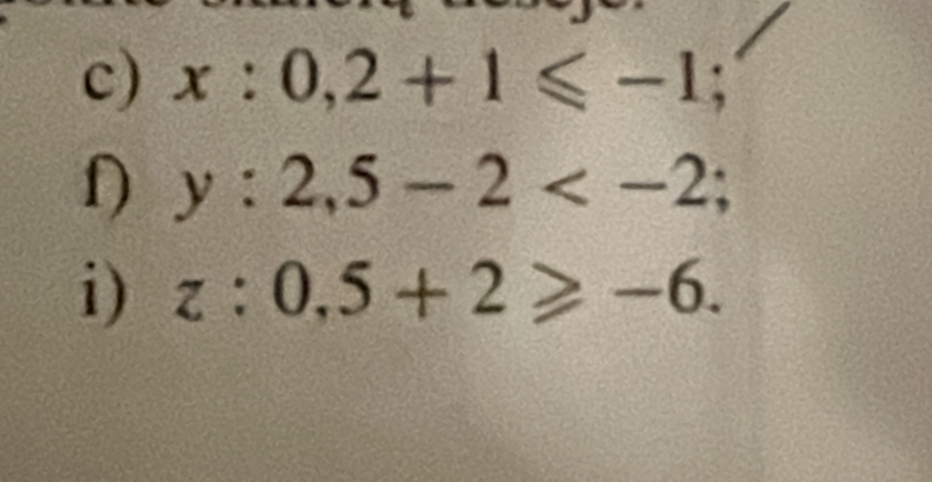 x:0,2+1≤slant -1; 
f) y:2,5-2 ; 
i) z:0,5+2≥slant -6.