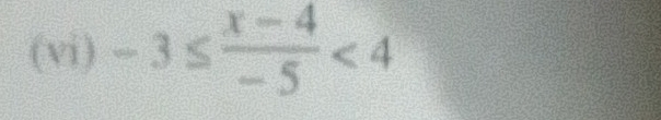 (vi) -3≤  (x-4)/-5 <4</tex>