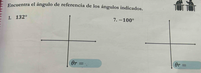 Encuentra el ángulo de referencia de los ángulos indicados.
1. 132°
7. -100°