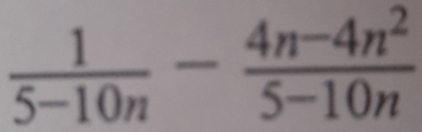  1/5-10n - (4n-4n^2)/5-10n 