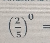 ( 2/5 )^0=