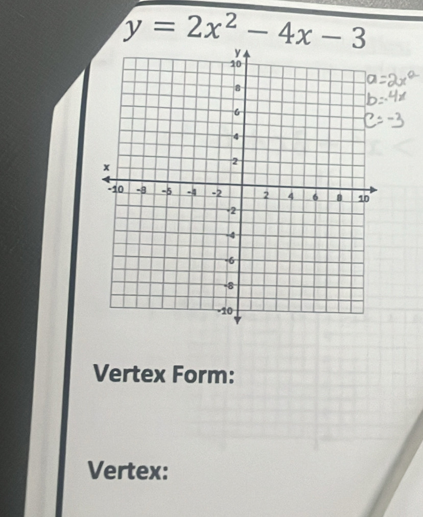 y=2x^2-4x-3
Vertex Form: 
Vertex: