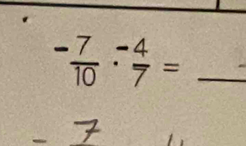 ^-frac 7(10)^- (-4)/7 =