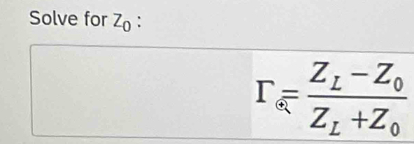 Solve for Z_0 :
r_∈ frac Z_Lfrac Z_L-Z_0Z_L+Z_0