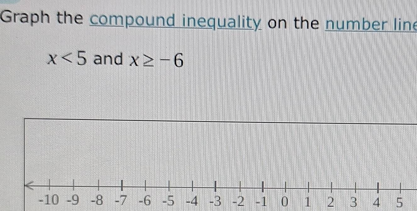 Graph the compound inequality on the number line
x<5</tex> and x≥ -6