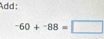 Add:
^-60+^-88=□