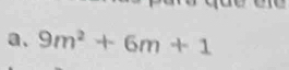 a、 9m^2+6m+1