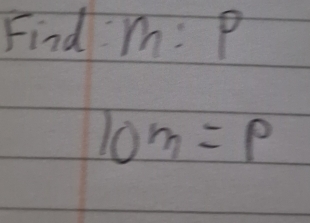 Find m:p
10m=p