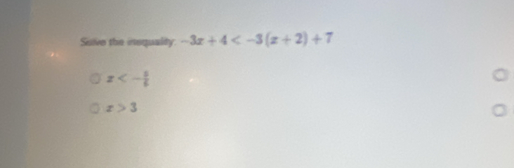 Sulve the inequalty. -3x+4
x<- 5/6 
x>3