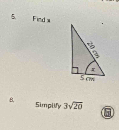 Find x
6. 
Simplify 3sqrt(20)