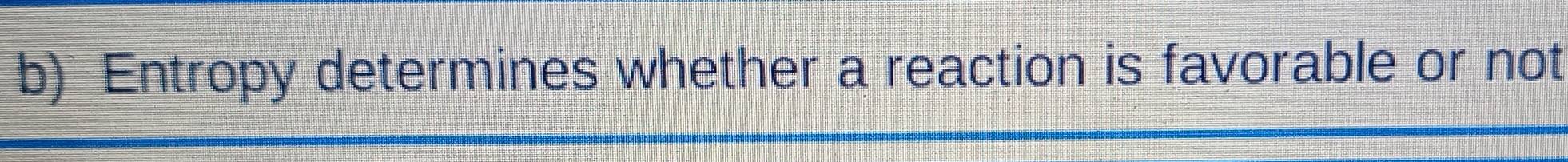 Entropy determines whether a reaction is favorable or not