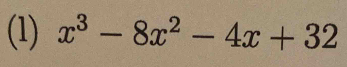 (1) x^3-8x^2-4x+32