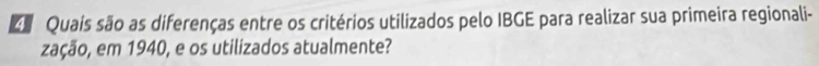 Quais são as diferenças entre os critérios utilizados pelo IBGE para realizar sua primeira regionali- 
zação, em 1940, e os utilizados atualmente?