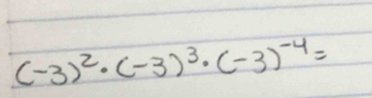 (-3)^2· (-3)^3· (-3)^-4=