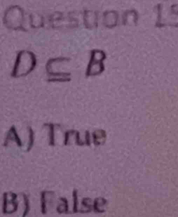 D⊂eq B
A) True
B) False