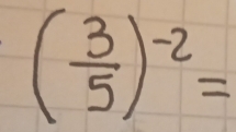 ( 3/5 )^-2=