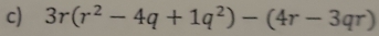 3r(r^2-4q+1q^2)-(4r-3qr)